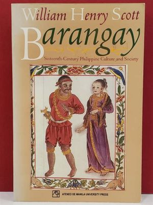  Barangay:  Reflections on Philippine Culture and Society,  A Tapestry Woven From Lived Experiences